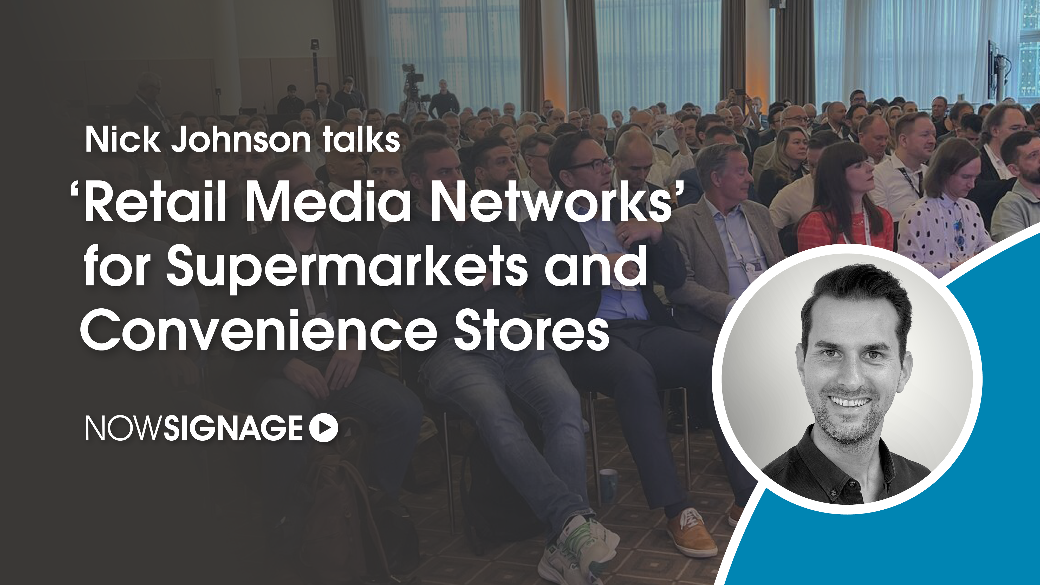 Nick Johnson talks ‘Retail Media Networks’ for Supermarkets and Convenience Stores