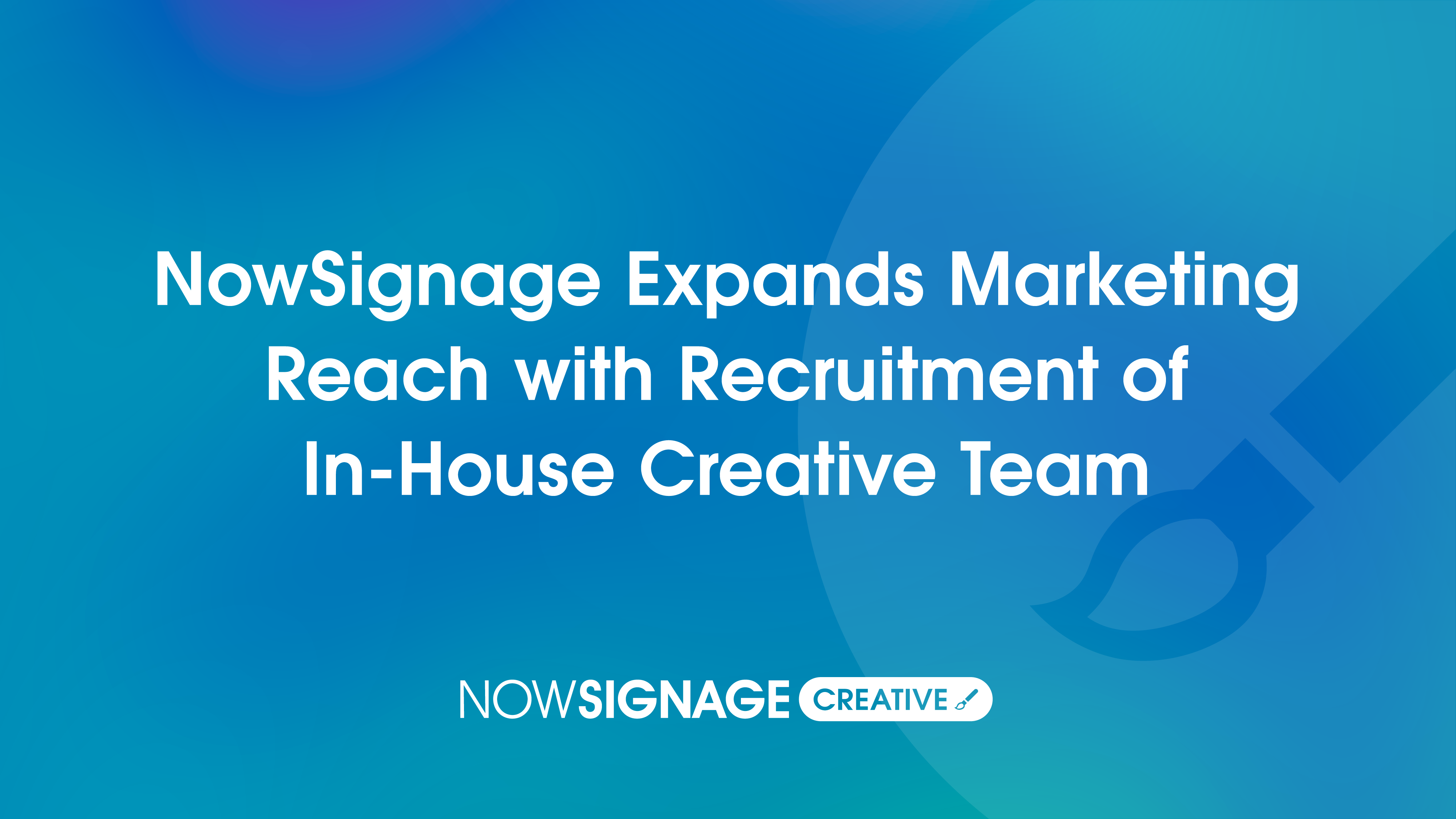 NowSignage Expands Marketing Reach with Recruitment of In-House Creative Team